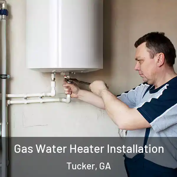  Gas Water Heater Installation Tucker, GA